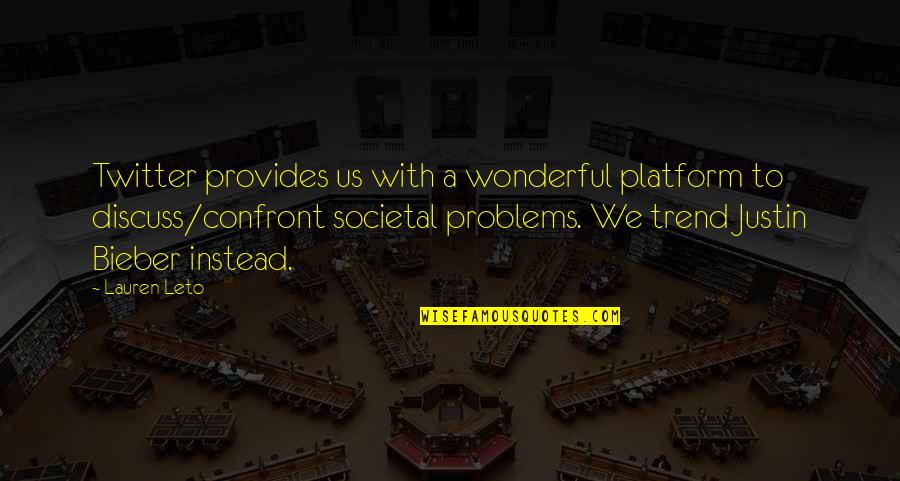 Societal Problems Quotes By Lauren Leto: Twitter provides us with a wonderful platform to