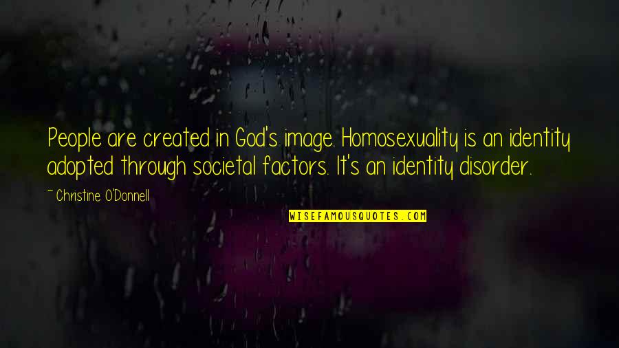 Societal Quotes By Christine O'Donnell: People are created in God's image. Homosexuality is Societal Quotes By Christine O'Donnell: People are created in God's image. Homosexuality is