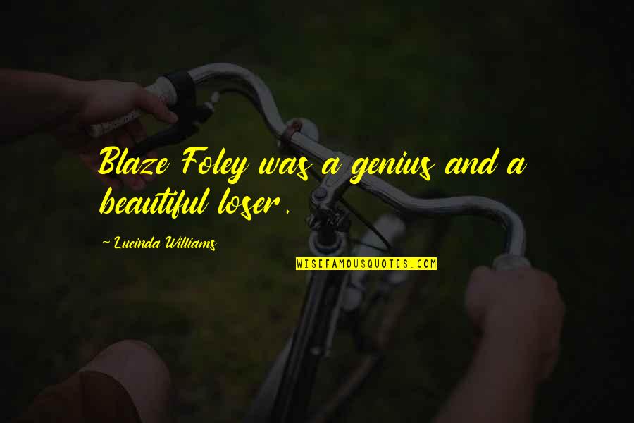 Societal Success Quotes By Lucinda Williams: Blaze Foley was a genius and a beautiful Societal Success Quotes By Lucinda Williams: Blaze Foley was a genius and a beautiful