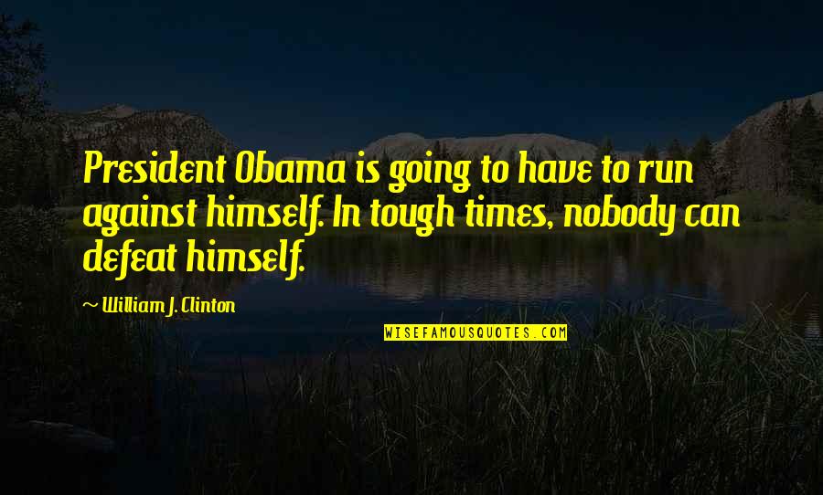 Societales Quotes By William J. Clinton: President Obama is going to have to run