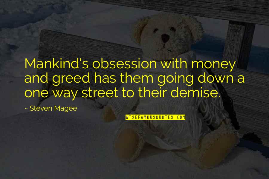Societary Quotes By Steven Magee: Mankind's obsession with money and greed has them Societary Quotes By Steven Magee: Mankind's obsession with money and greed has them