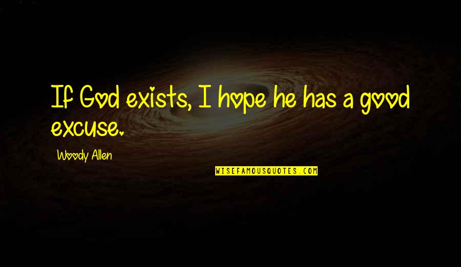 Societe Generale Yahoo Quotes By Woody Allen: If God exists, I hope he has a Societe Generale Yahoo Quotes By Woody Allen: If God exists, I hope he has a