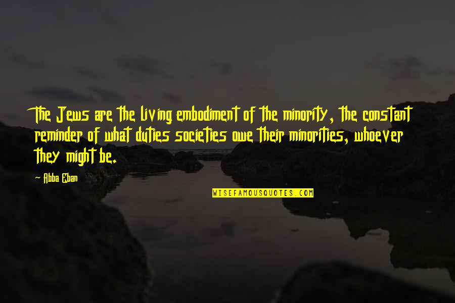 Societies Quotes By Abba Eban: The Jews are the living embodiment of the Societies Quotes By Abba Eban: The Jews are the living embodiment of the