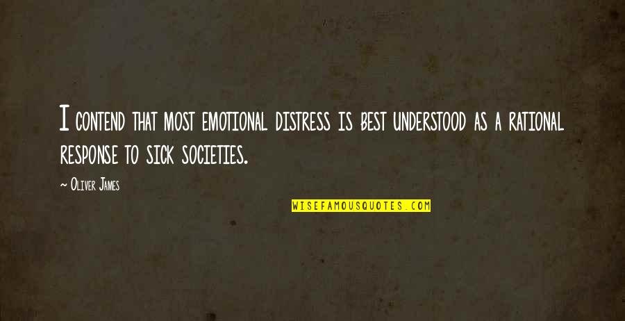 Societies Quotes By Oliver James: I contend that most emotional distress is best Societies Quotes By Oliver James: I contend that most emotional distress is best