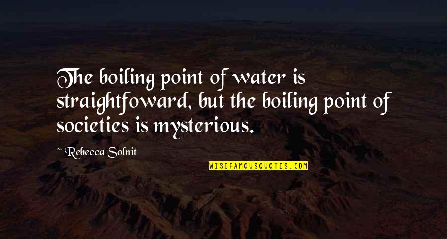 Societies Quotes By Rebecca Solnit: The boiling point of water is straightfoward, but Societies Quotes By Rebecca Solnit: The boiling point of water is straightfoward, but
