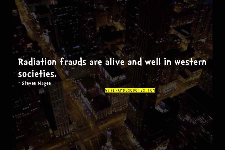 Societies Quotes By Steven Magee: Radiation frauds are alive and well in western Societies Quotes By Steven Magee: Radiation frauds are alive and well in western