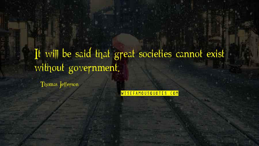 Societies Quotes By Thomas Jefferson: It will be said that great societies cannot Societies Quotes By Thomas Jefferson: It will be said that great societies cannot