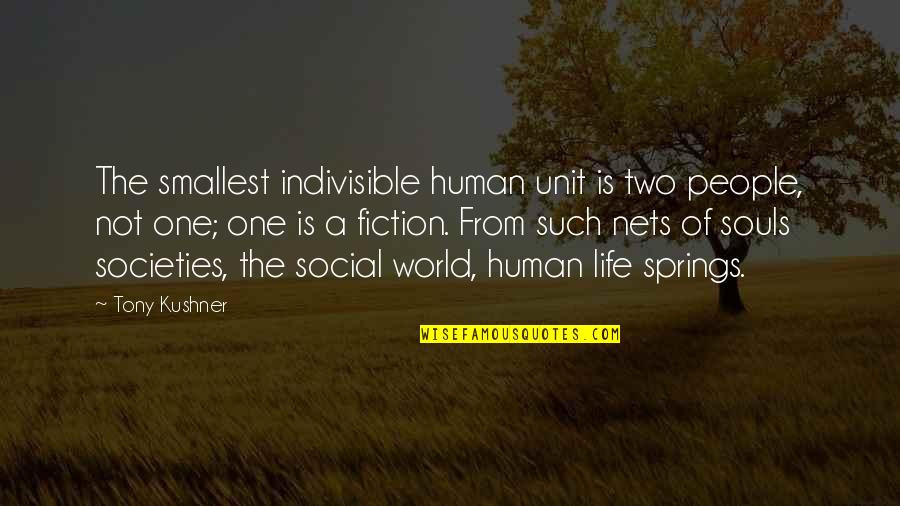 Societies Quotes By Tony Kushner: The smallest indivisible human unit is two people, Societies Quotes By Tony Kushner: The smallest indivisible human unit is two people,