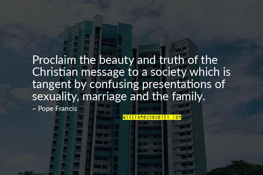 Society And Beauty Quotes By Pope Francis: Proclaim the beauty and truth of the Christian