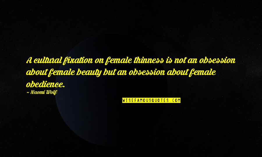 Society And Body Image Quotes By Naomi Wolf: A cultural fixation on female thinness is not