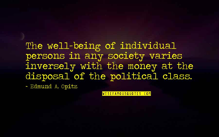 Society And Class Quotes By Edmund A. Opitz: The well-being of individual persons in any society