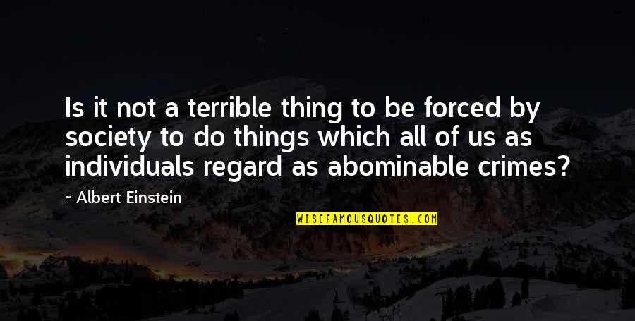 Society And Crime Quotes By Albert Einstein: Is it not a terrible thing to be