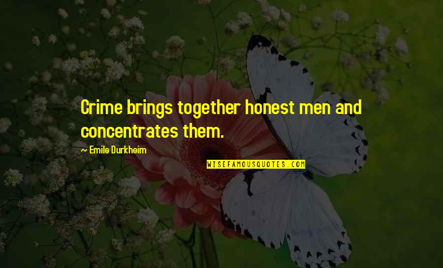 Society And Crime Quotes By Emile Durkheim: Crime brings together honest men and concentrates them.