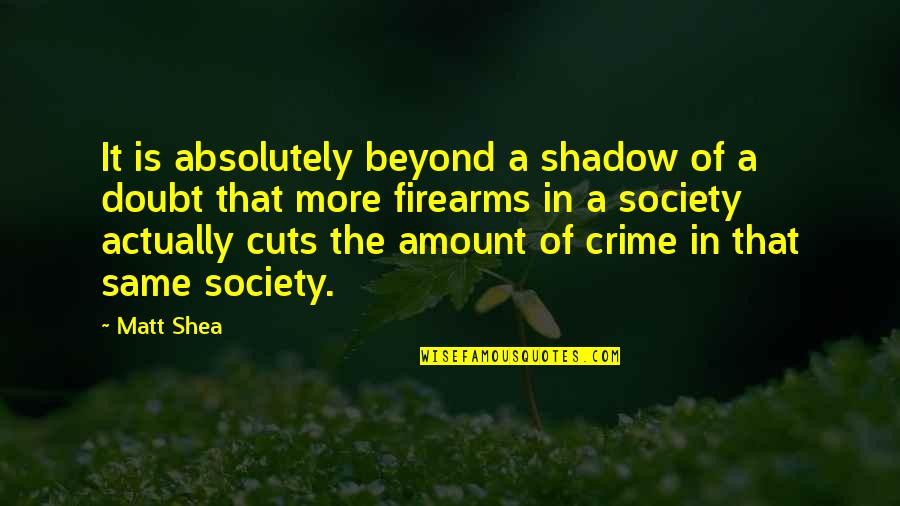 Society And Crime Quotes By Matt Shea: It is absolutely beyond a shadow of a