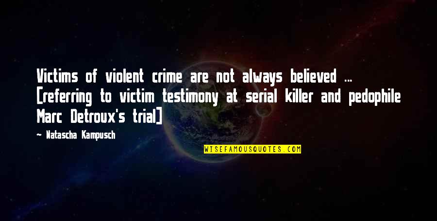 Society And Crime Quotes By Natascha Kampusch: Victims of violent crime are not always believed