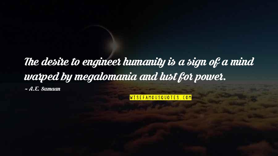Society And Economy Quotes By A.E. Samaan: The desire to engineer humanity is a sign