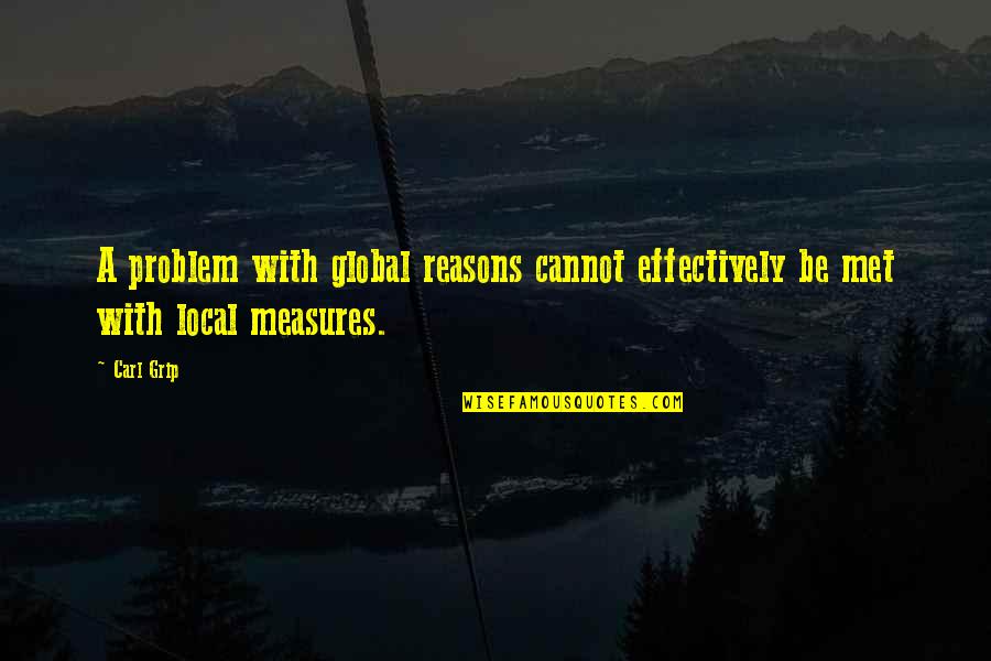 Society And Economy Quotes By Carl Grip: A problem with global reasons cannot effectively be