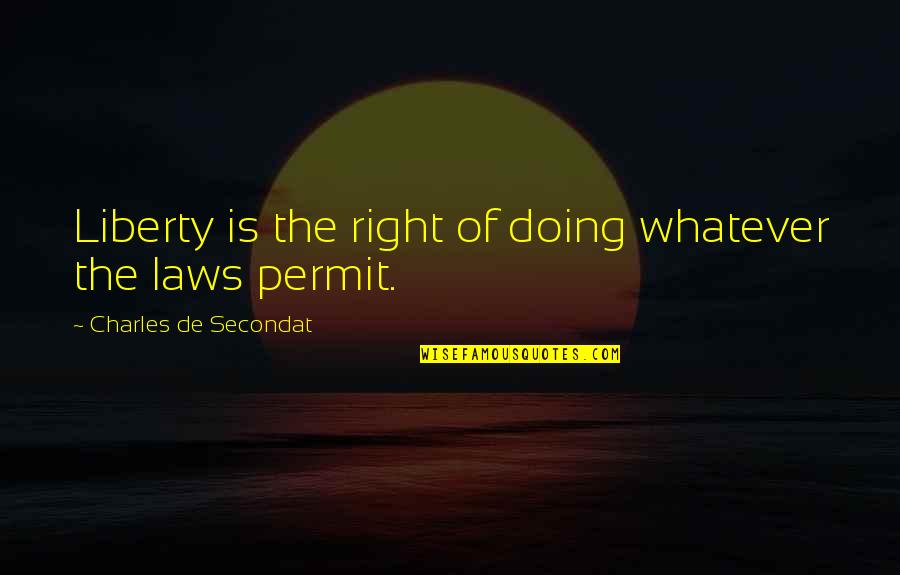Society And Economy Quotes By Charles De Secondat: Liberty is the right of doing whatever the