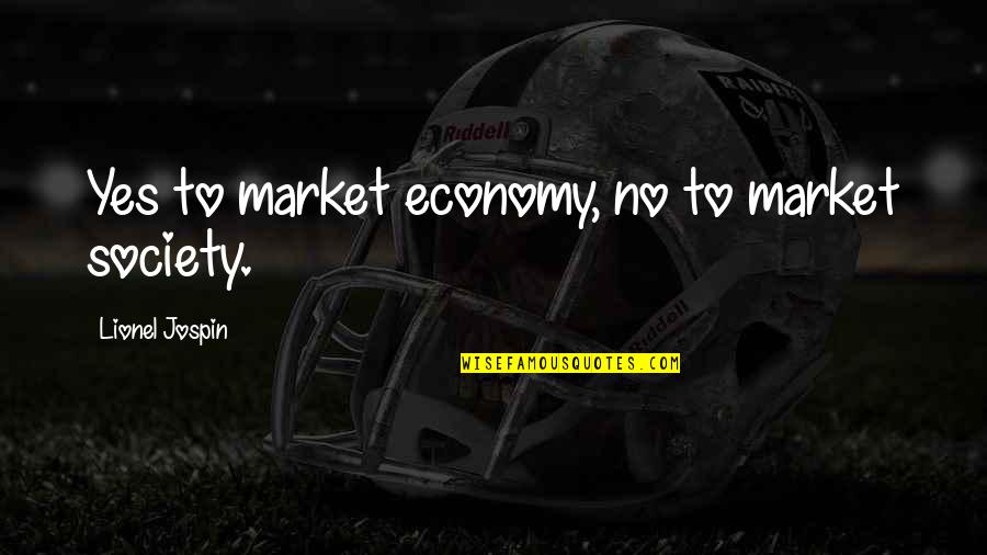 Society And Economy Quotes By Lionel Jospin: Yes to market economy, no to market society.