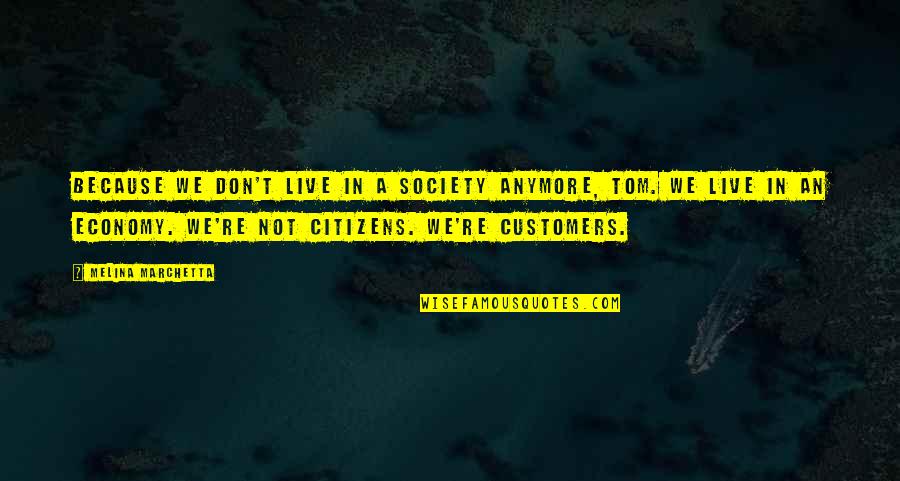 Society And Economy Quotes By Melina Marchetta: Because we don't live in a society anymore,