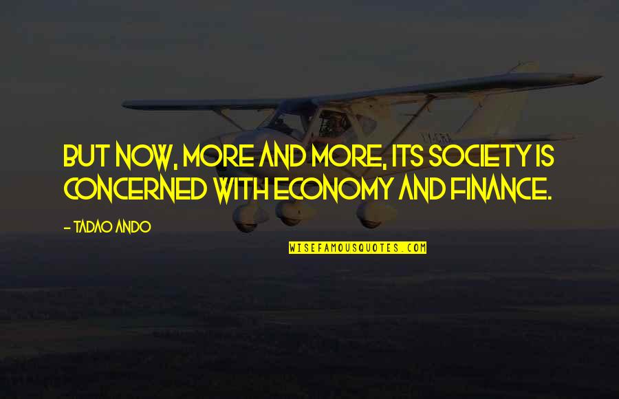 Society And Economy Quotes By Tadao Ando: But now, more and more, its society is