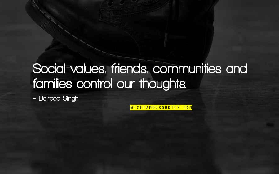 Society And Family Quotes By Balroop Singh: Social values, friends, communities and families control our