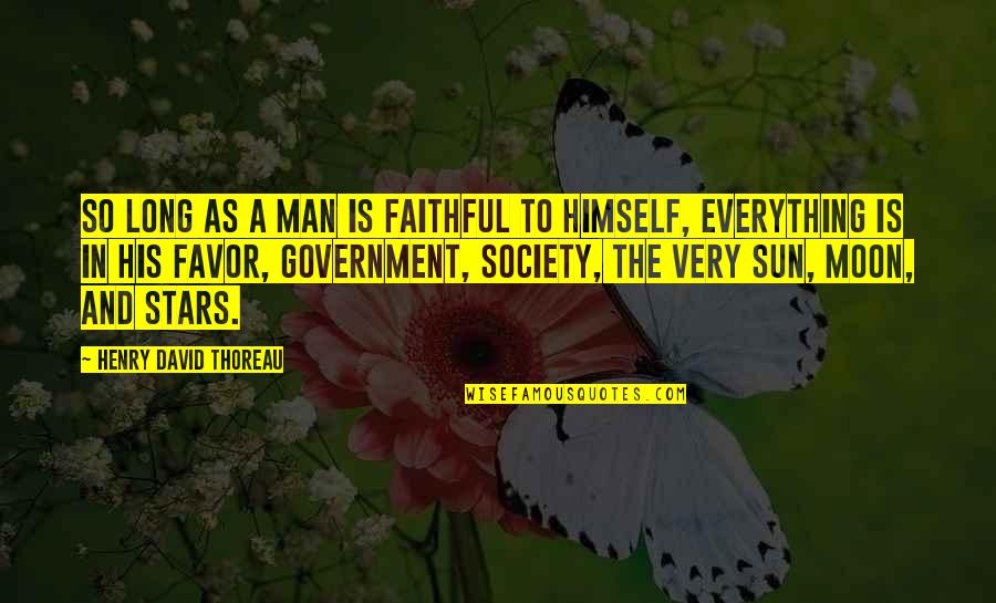 Society And Government Quotes By Henry David Thoreau: So long as a man is faithful to