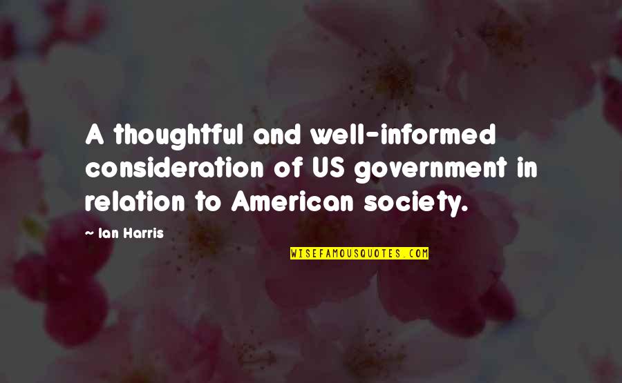 Society And Government Quotes By Ian Harris: A thoughtful and well-informed consideration of US government