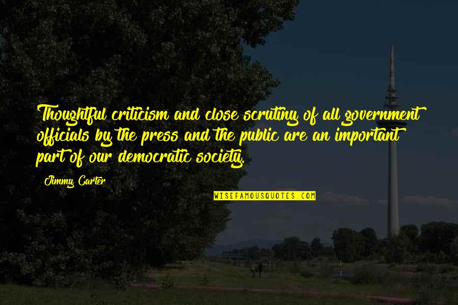 Society And Government Quotes By Jimmy Carter: Thoughtful criticism and close scrutiny of all government