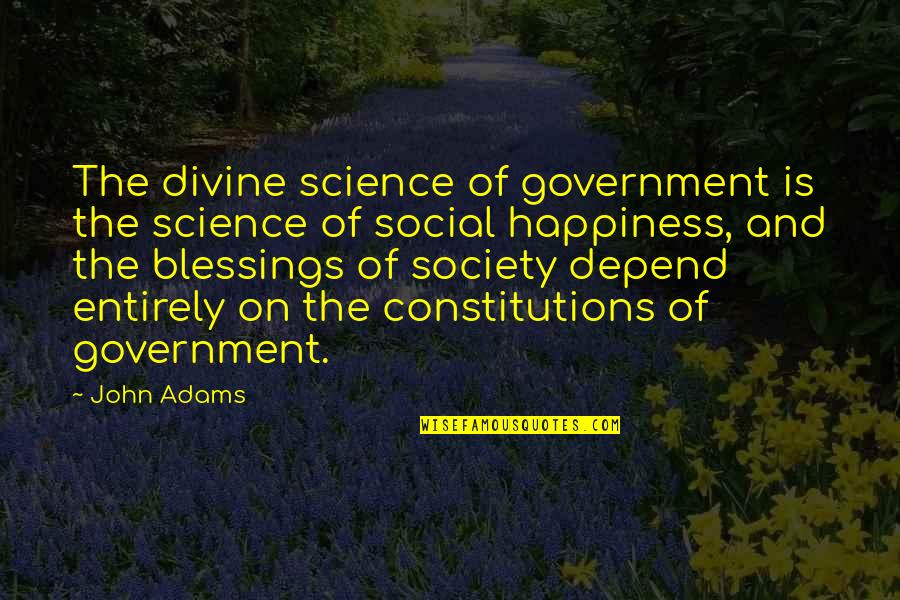 Society And Government Quotes By John Adams: The divine science of government is the science