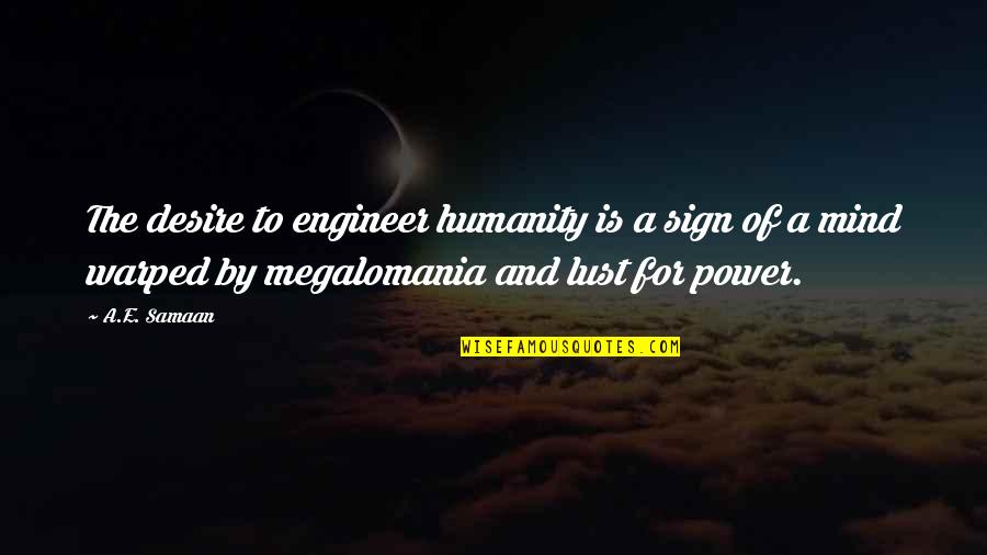 Society And Humanity Quotes By A.E. Samaan: The desire to engineer humanity is a sign