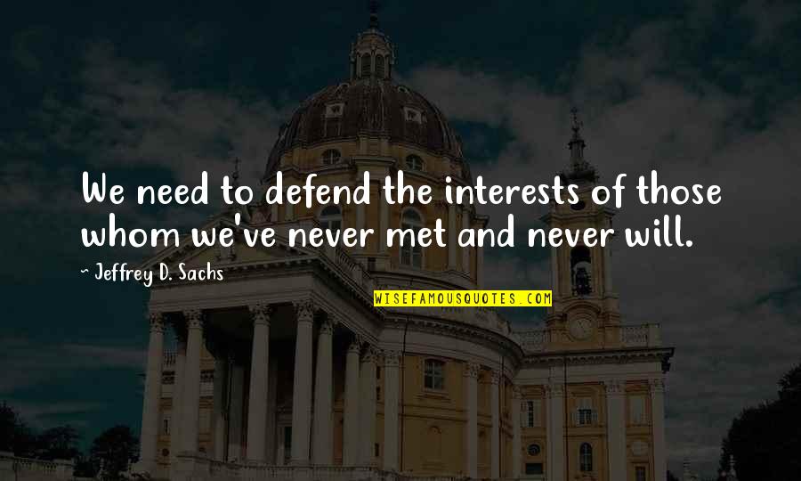 Society And Humanity Quotes By Jeffrey D. Sachs: We need to defend the interests of those