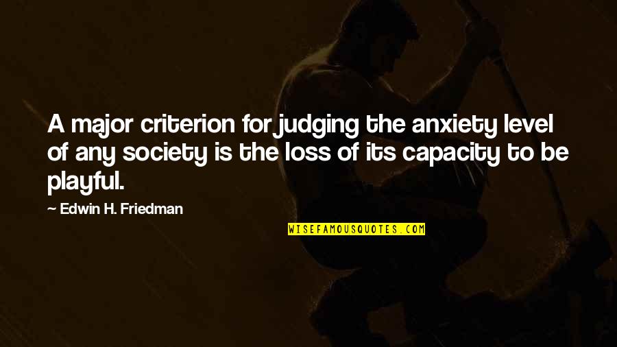 Society And Judging Quotes By Edwin H. Friedman: A major criterion for judging the anxiety level