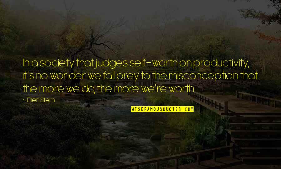 Society And Judging Quotes By Ellen Stern: In a society that judges self-worth on productivity,