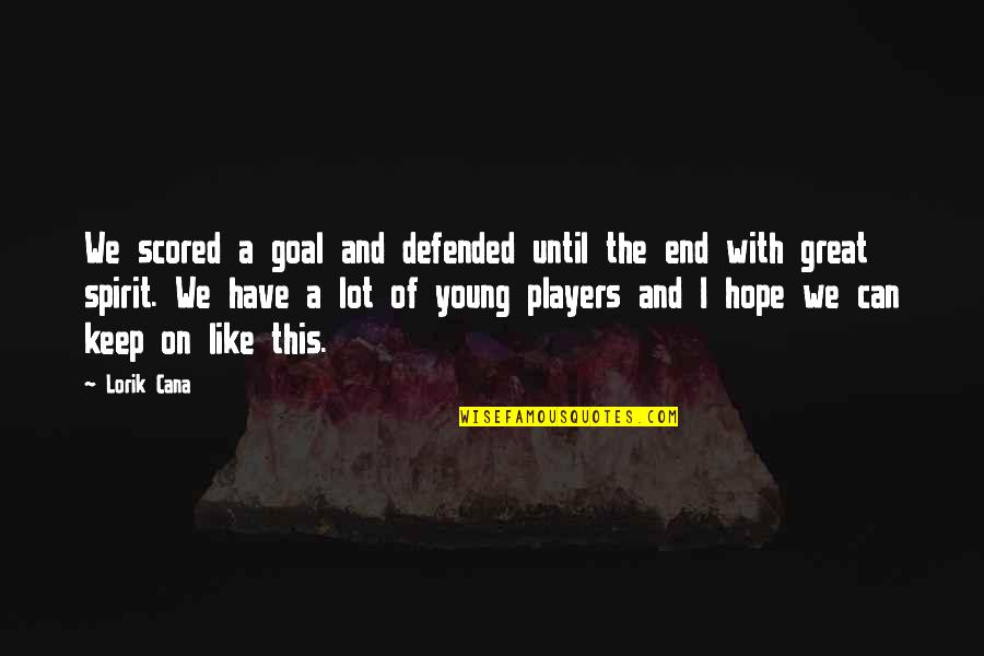 Society And Judging Quotes By Lorik Cana: We scored a goal and defended until the