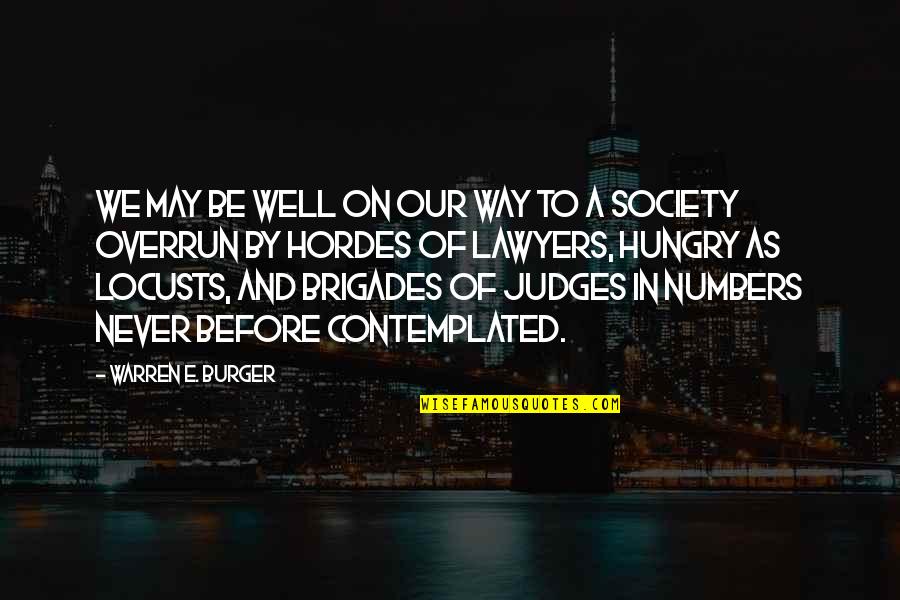 Society And Judging Quotes By Warren E. Burger: We may be well on our way to