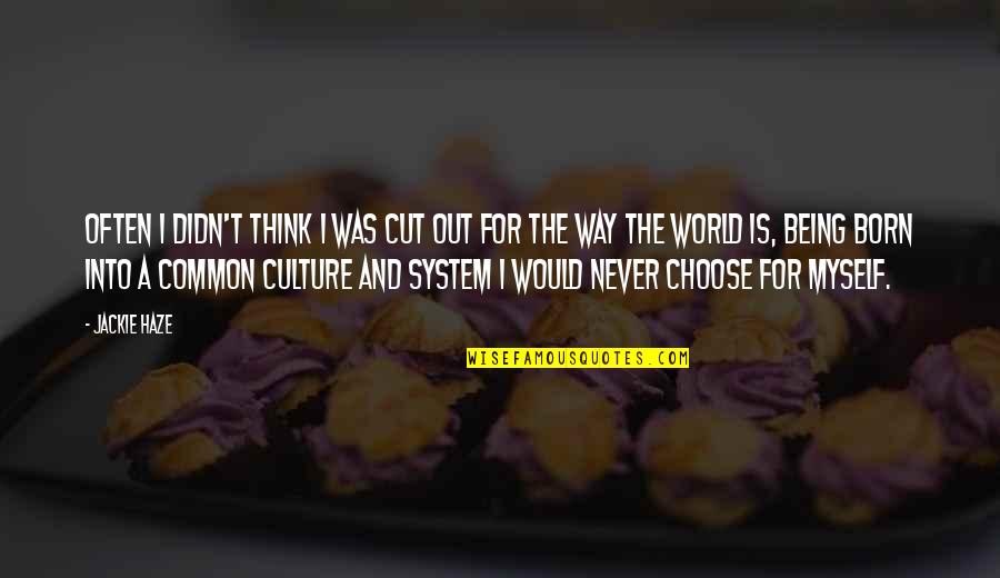 Society And Life Quotes By Jackie Haze: Often I didn't think I was cut out