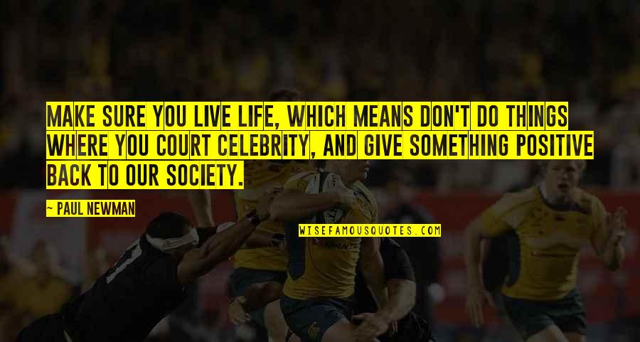 Society And Life Quotes By Paul Newman: Make sure you live life, which means don't