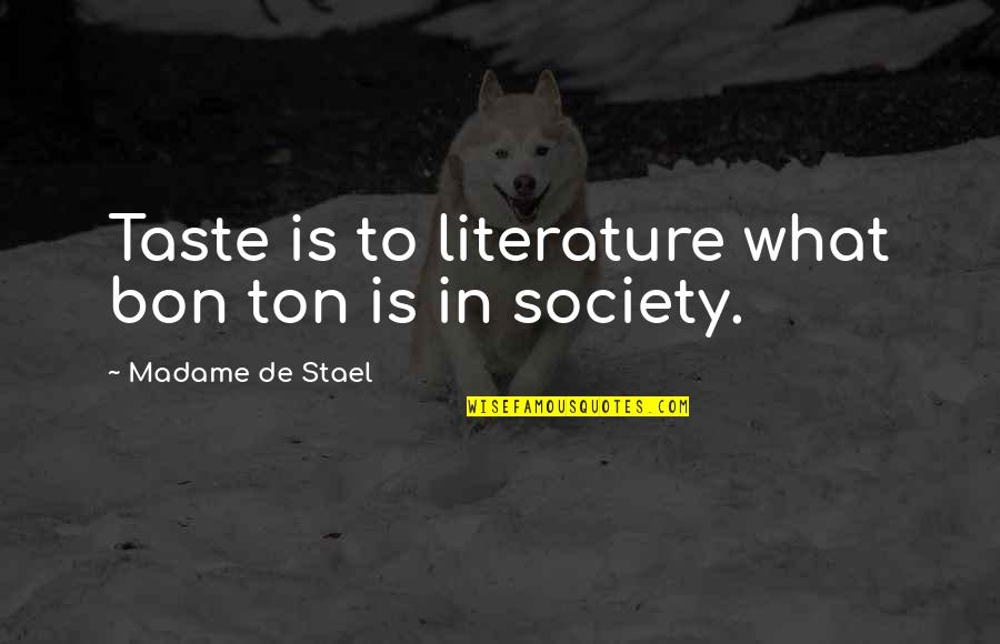 Society And Literature Quotes By Madame De Stael: Taste is to literature what bon ton is