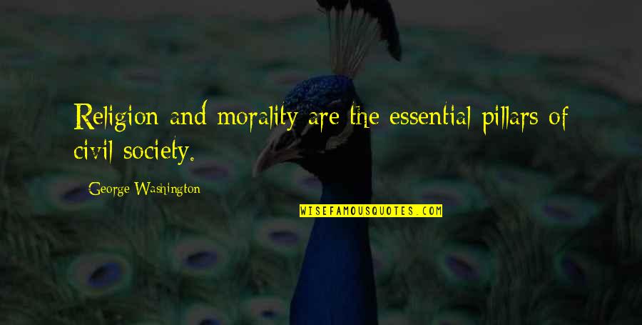 Society And Morality Quotes By George Washington: Religion and morality are the essential pillars of Society And Morality Quotes By George Washington: Religion and morality are the essential pillars of