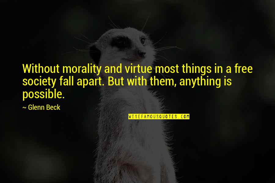 Society And Morality Quotes By Glenn Beck: Without morality and virtue most things in a Society And Morality Quotes By Glenn Beck: Without morality and virtue most things in a