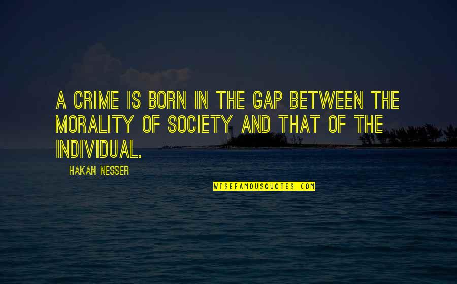 Society And Morality Quotes By Hakan Nesser: A crime is born in the gap between Society And Morality Quotes By Hakan Nesser: A crime is born in the gap between