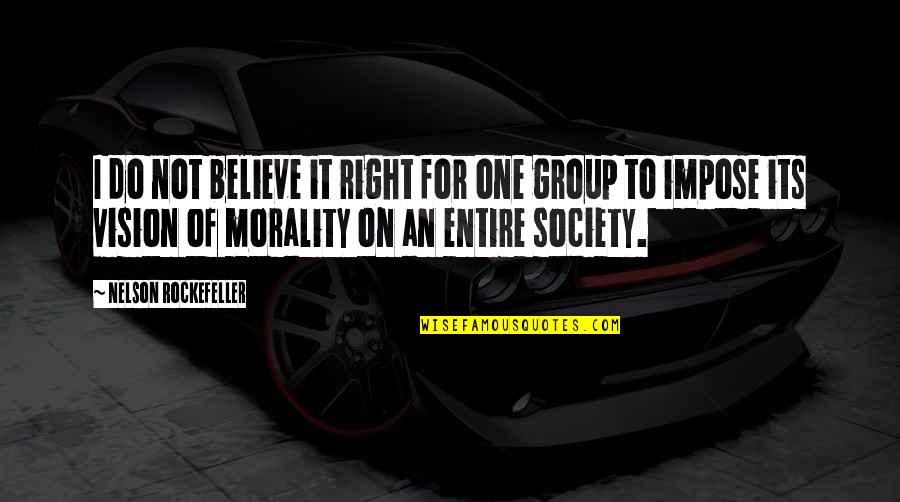 Society And Morality Quotes By Nelson Rockefeller: I do not believe it right for one Society And Morality Quotes By Nelson Rockefeller: I do not believe it right for one