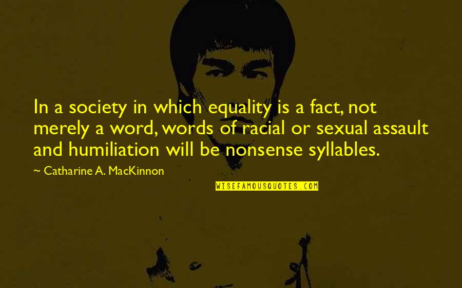 Society And Racism Quotes By Catharine A. MacKinnon: In a society in which equality is a Society And Racism Quotes By Catharine A. MacKinnon: In a society in which equality is a