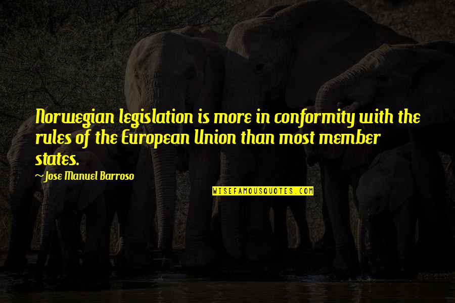 Society And Racism Quotes By Jose Manuel Barroso: Norwegian legislation is more in conformity with the Society And Racism Quotes By Jose Manuel Barroso: Norwegian legislation is more in conformity with the