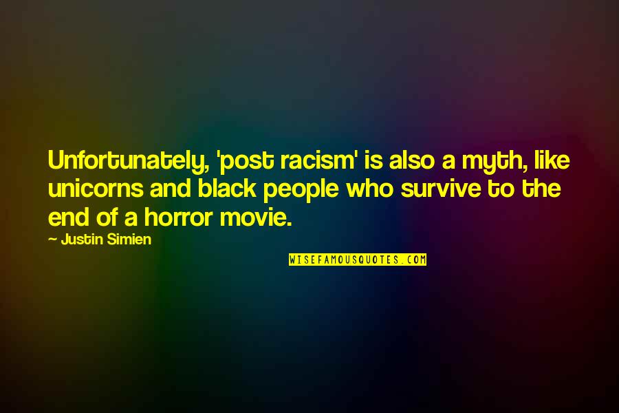 Society And Racism Quotes By Justin Simien: Unfortunately, 'post racism' is also a myth, like Society And Racism Quotes By Justin Simien: Unfortunately, 'post racism' is also a myth, like