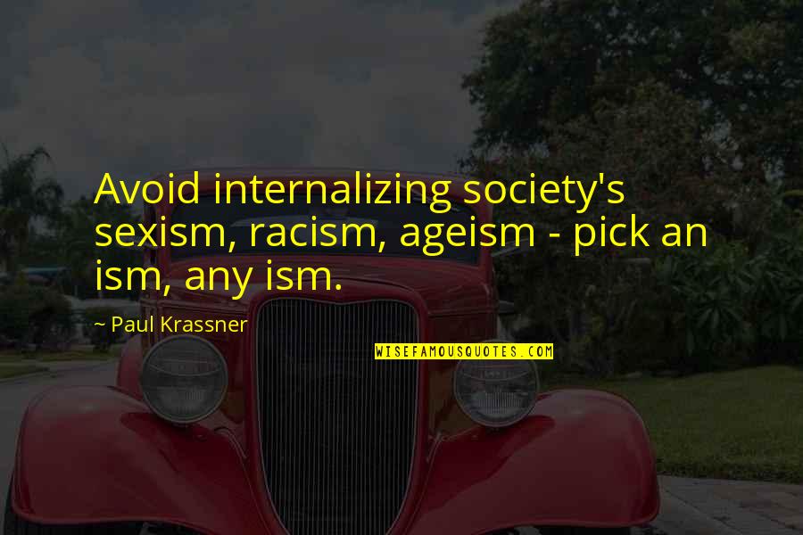 Society And Racism Quotes By Paul Krassner: Avoid internalizing society's sexism, racism, ageism - pick