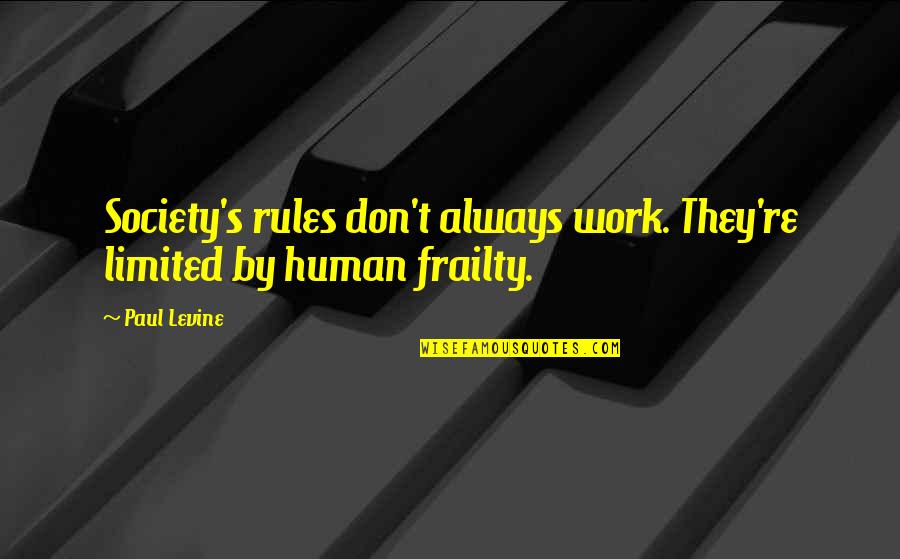 Society And Rules Quotes By Paul Levine: Society's rules don't always work. They're limited by