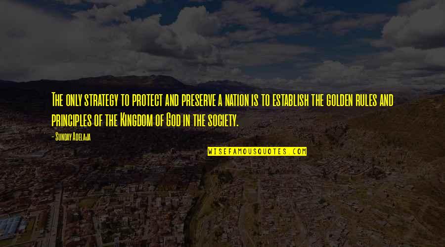 Society And Rules Quotes By Sunday Adelaja: The only strategy to protect and preserve a