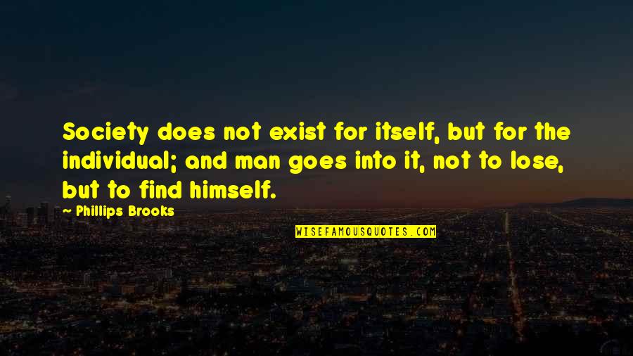 Society And The Individual Quotes By Phillips Brooks: Society does not exist for itself, but for